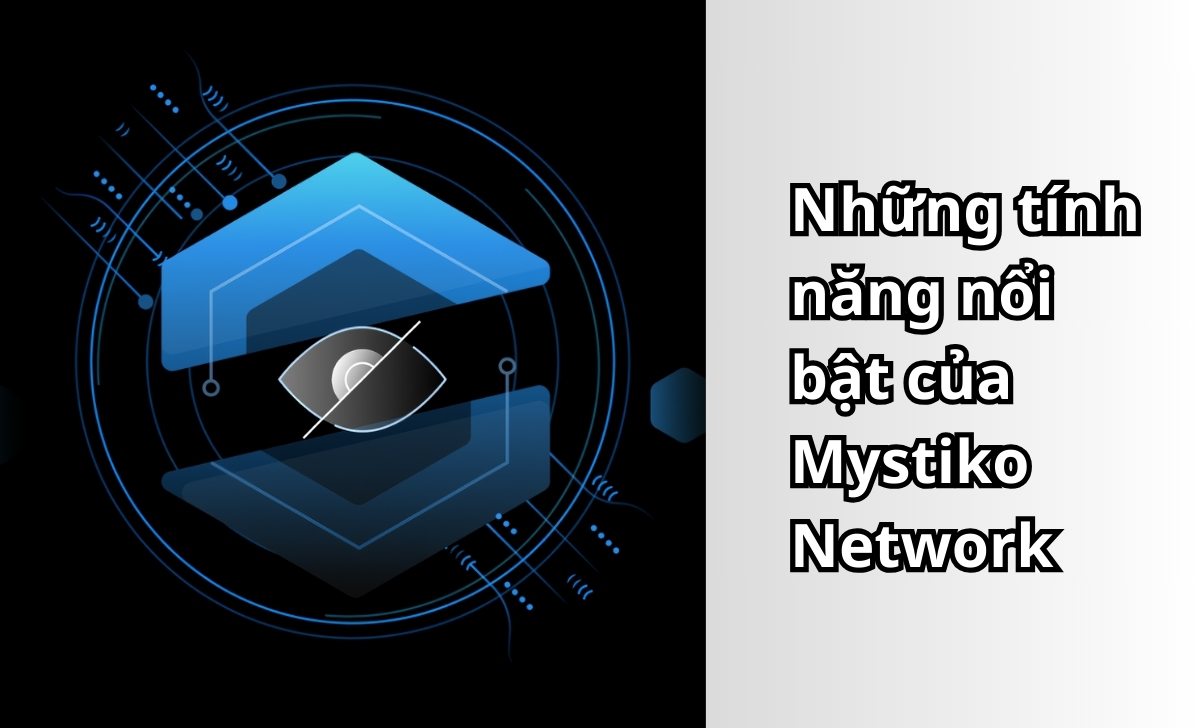 Những tính năng nổi bật của Mystiko Network