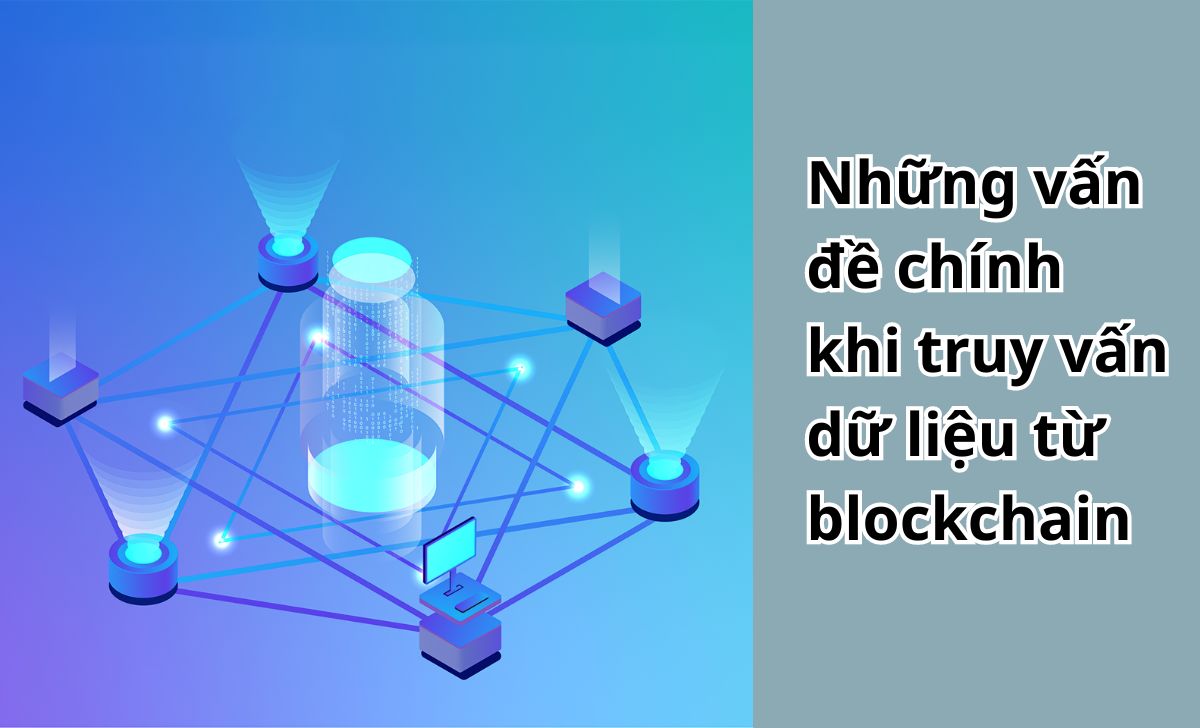 Những vấn đề chính khi truy vấn dữ liệu từ blockchain