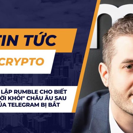 Nhà sáng lập Rumble cho biết ông đã “rời khỏi” Châu Âu sau khi CEO của Telegram bị bắt