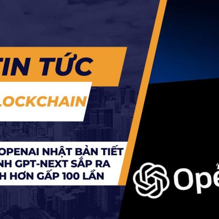 CEO của OpenAI Nhật Bản tiết lộ mô hình GPT-Next sắp ra mắt mạnh hơn gấp 100 lần