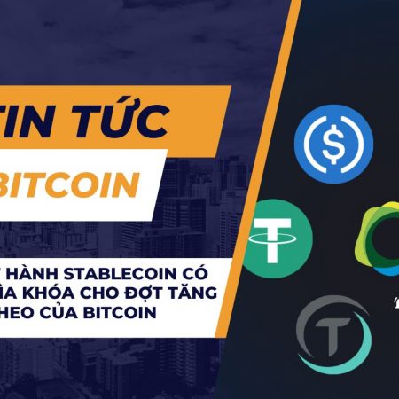 Việc phát hành Stablecoin có thể là chìa khóa cho đợt tăng giá tiếp theo của Bitcoin