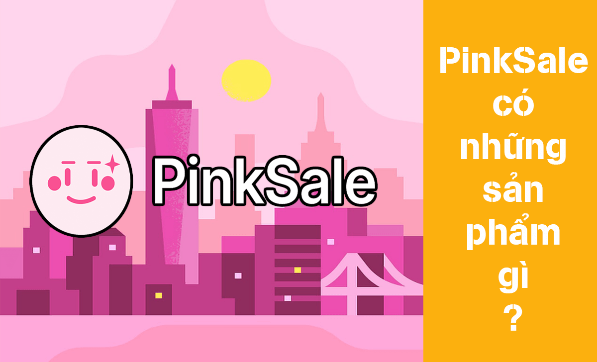 Cùng tìm hiểu những sản phẩm mà PinkSale sở hữu