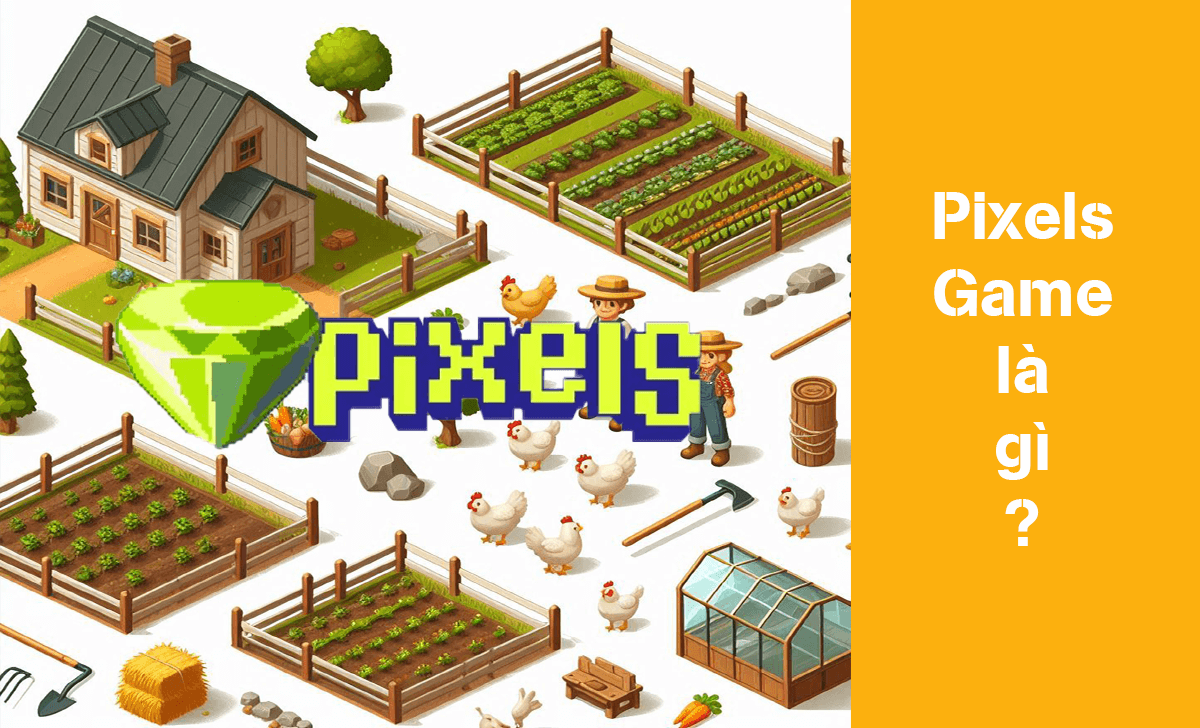 Pixels Game là tên của một tựa game NFT lấy đề tài mô phỏng cuộc sống nông trại