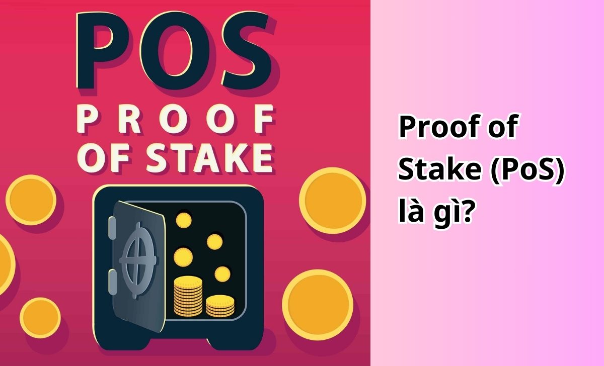 Proof of Stake (PoS) là gì?