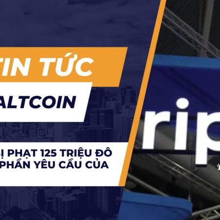 Ripple bị phạt 125 triệu đô la, một phần yêu cầu của SEC