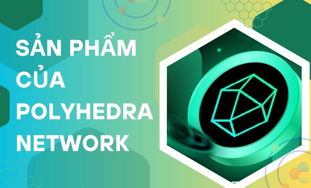 Khám phá các sản phẩm của Polyhedra Network