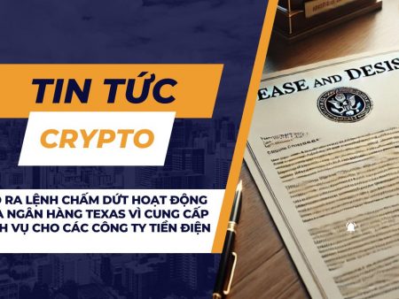 FED ra lệnh chấm dứt hoạt động của ngân hàng Texas vì cung cấp dịch vụ cho các công ty tiền điện tử