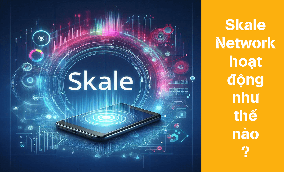 Cùng tìm hiểu cách Skale Network hoạt động