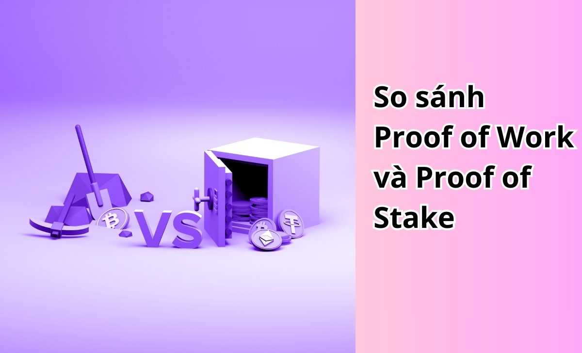 So sánh Proof of Work và Proof of Stake