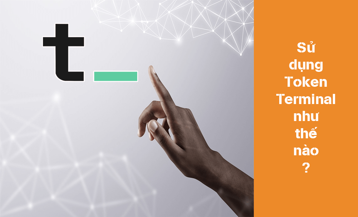 Cùng tìm hiểu cách sử dụng Token Terminal