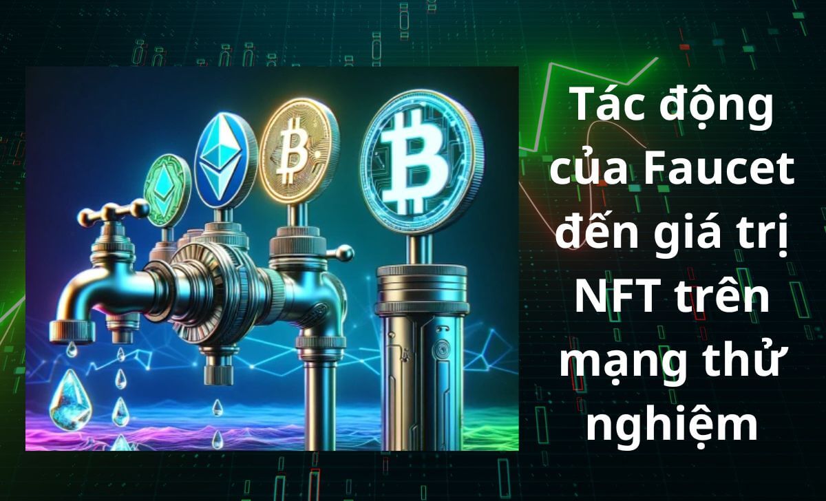 Tìm hiểu các tác động của Faucet đến giá trị NFT trên mạng thử nghiệm