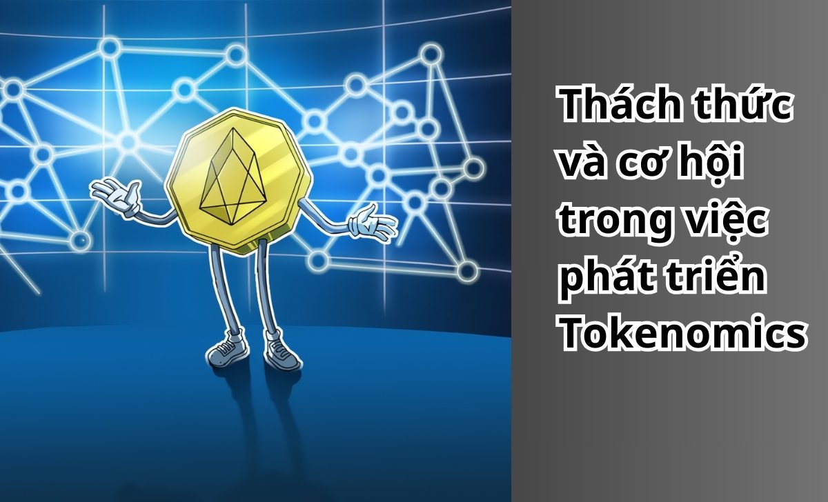 Thách thức và cơ hội trong việc phát triển Tokenomics