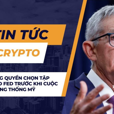 Thị trường quyền chọn tập trung vào Fed trước khi cuộc bầu cử tổng thống Mỹ