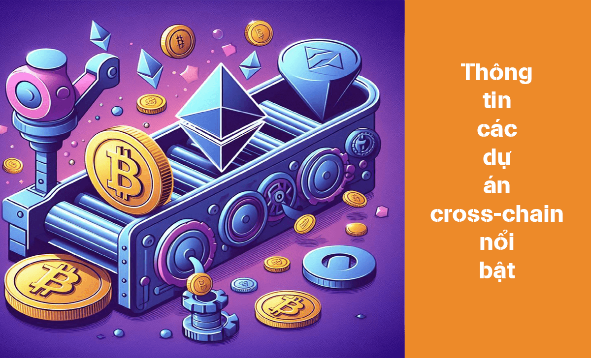 Cùng tìm hiểu thông tin các dự án cross-chain nổi bật