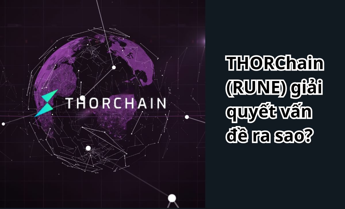 THORChain (RUNE) giải quyết vấn đề ra sao?