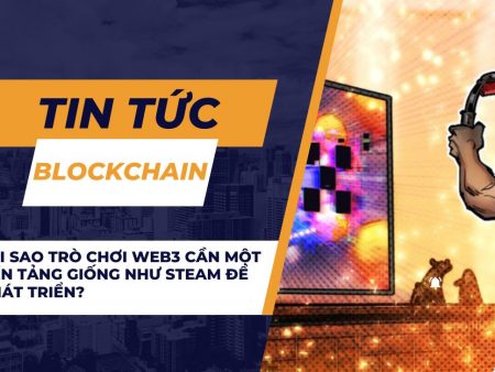 Tại sao trò chơi Web3 cần một nền tảng giống như Steam để phát triển