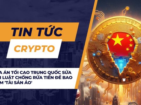 Tòa án tối cao Trung Quốc sửa đổi luật chống rửa tiền để bao gồm ‘tài sản ảo’