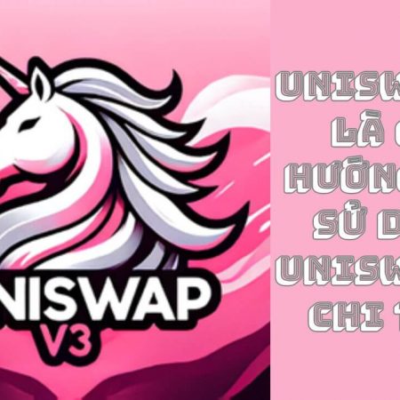 Uniswap V3 Là Gì? Hướng dẫn sử dụng Uniswap V3 chi tiết