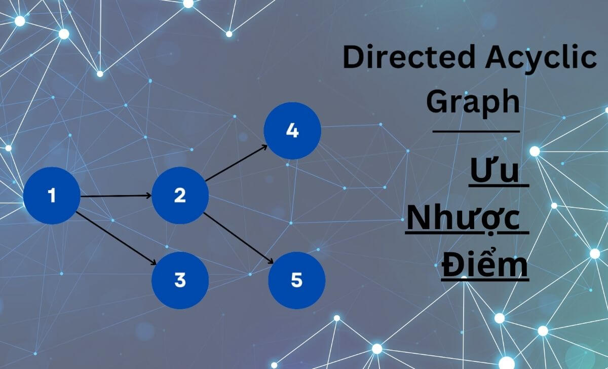 Tìm hiểu về các Ưu và Nhược điểm của DAG