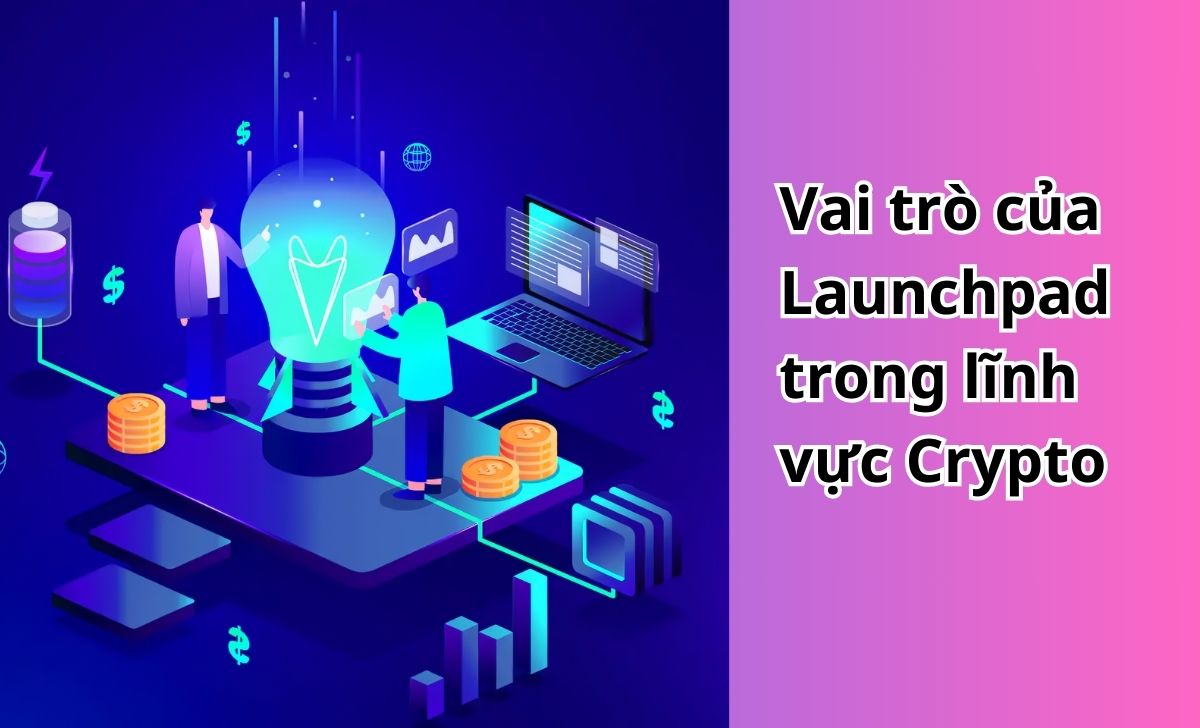 Vai trò của Launchpad trong lĩnh vực Crypto