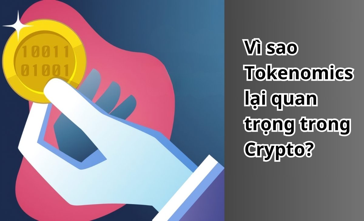 Vì sao Tokenomics lại quan trọng trong Crypto?